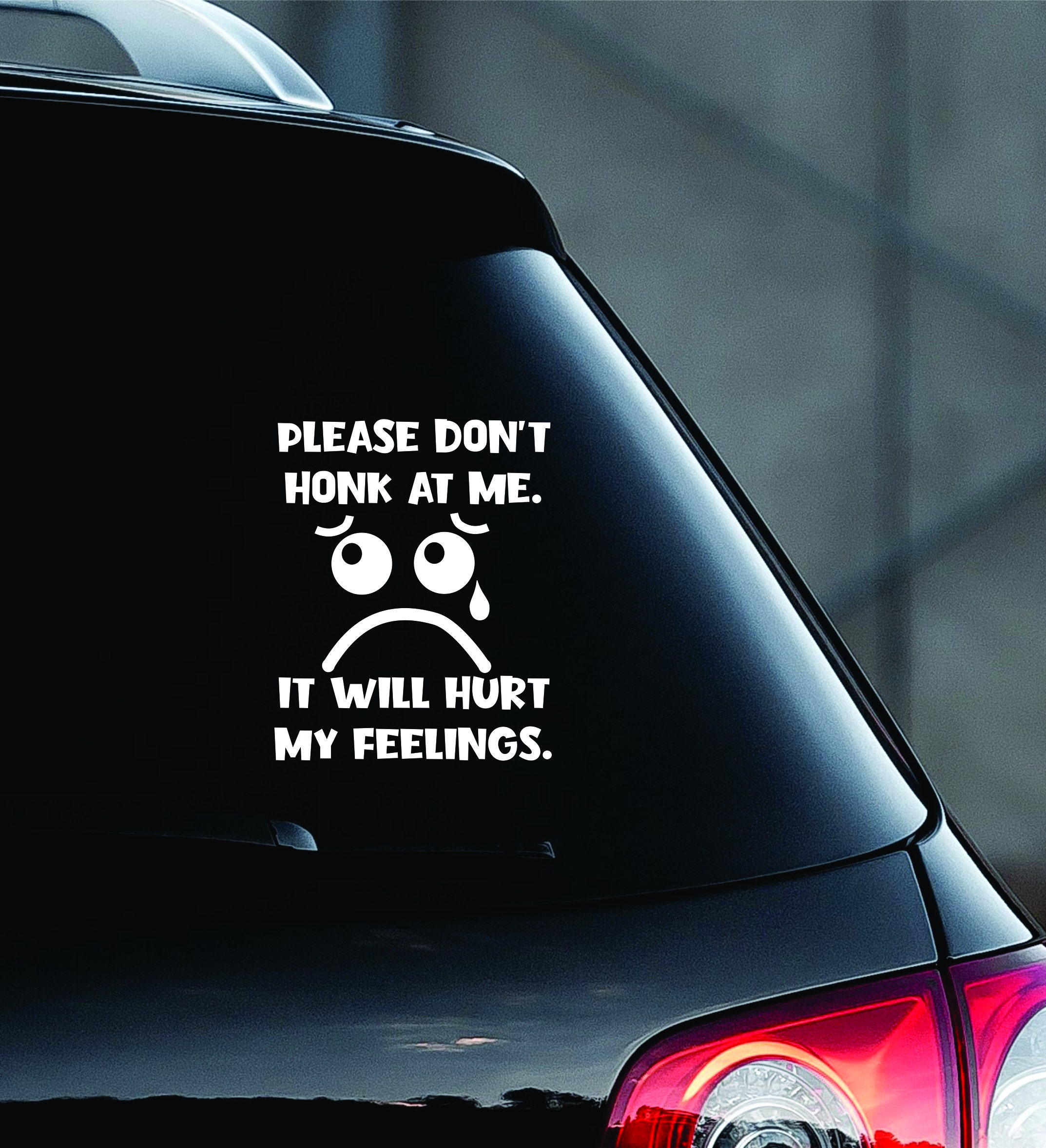 Please Dont Honk At Me It Will Hurt My Feelings Car Decal Window Bumper Sticker Laptop Guitar Funny Be Kind Emotional