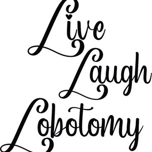 Live Laugh Lobotomy Vinyl Car Decal Bumper Window Sticker Funny Quote