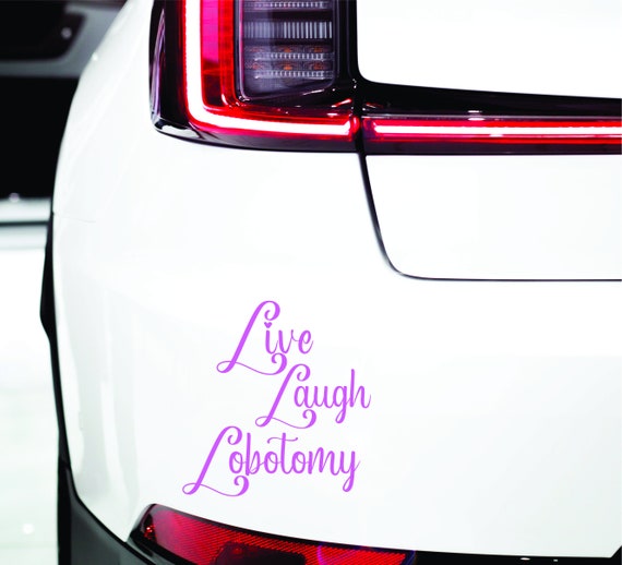 Live Laugh Lobotomy Vinyl Car Decal Bumper Window Sticker Funny