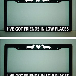 Dachshund License Plate Frame Ive Got Friends Sausage Dog Wiener Doxie Lovers Car Truck Low Riders Places