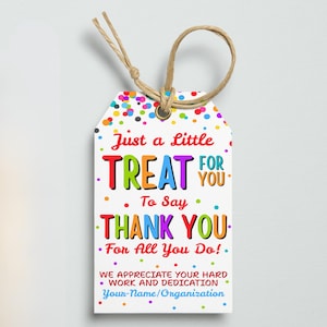 May include: White gift tag with colorful confetti and a jute string. The tag reads "Just a Little TREAT FOR YOU To Say THANK YOU For All You Do!" in various colours. The bottom of the tag says "WE APPRECIATE YOUR HARD WORK AND DEDICATION Your-Name/Organization."