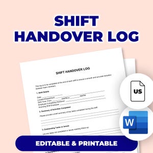 May include: A white Shift Handover Log document with the title in large, dark blue letters. The document includes sections for shift details, activities, and outstanding tasks. The words "Editable & Printable" are at the bottom.
