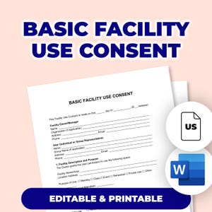 May include: A white document titled "BASIC FACILITY USE CONSENT" with fillable fields for facility owner and user information. The document includes the text "EDITABLE & PRINTABLE" and icons for US and Microsoft Word.