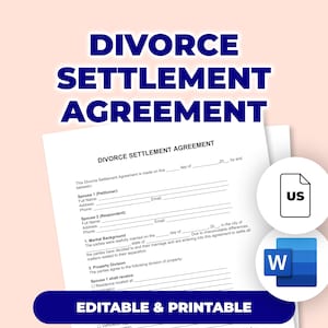 May include: A printable divorce settlement agreement template. The document includes sections for spouse information, marital background, and property division. The text "DIVORCE SETTLEMENT AGREEMENT" is displayed in large, bold, blue letters. Includes "US" and "W" icons.