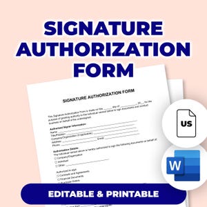 May include: A white Signature Authorisation Form with the title in large, dark blue letters. The form includes fields for name, title, and authorisation details. The words "Editable & Printable" are at the bottom. Icons for US and Word are on the right.