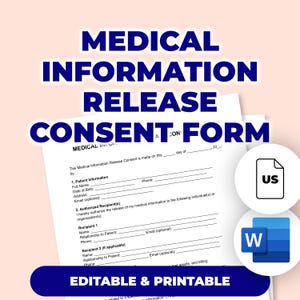 May include: A white Medical Information Release Consent Form with the text "MEDICAL INFORMATION RELEASE CONSENT FORM" in dark blue. The form is labeled "EDITABLE & PRINTABLE" and includes icons for US and Word document formats.