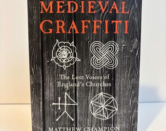 Medieval Graffiti - The Lost Voices of England’s Churches - Matthew Champion