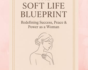 Soft Life Blueprint Ebook | Feminine Energy Guide | Self Care and Healing for Women