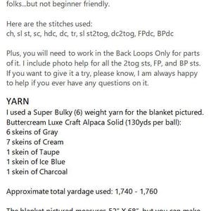 May include: Crochet blanket pattern instructions with a skill level of intermediate. The pattern uses a Super Bulky weight yarn and includes over 60 photos for guidance. The finished blanket measures 52 inches by 68 inches.
