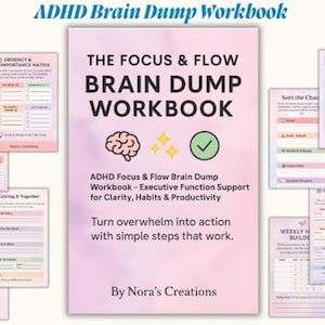 May include: ADHD Brain Dump Workbook with a pink and purple cover. The cover text reads "The Focus & Flow Brain Dump Workbook." Additional pages include task breakdown, weekly planner, and urgency matrix templates.