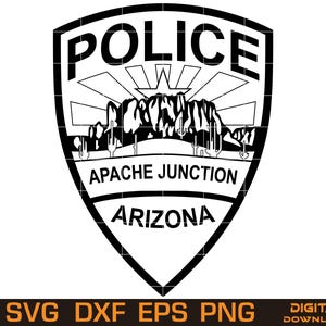 May include: Black and white police badge design with the word "POLICE" at the top. The badge features a mountain range and the text "APACHE JUNCTION ARIZONA". The bottom of the image includes the text "SVG DXF EPS PNG" and "DIGITAL DOWNLOAD".