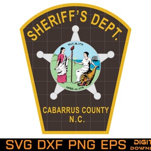 May include: A shield-shaped emblem with the text "SHERIFF'S DEPT." in gold. The emblem features a star with a central circular image of two figures and the text "CABARRUS COUNTY N.C." at the bottom. The dates "MAY 20, 1775" and "APRIL 12, 1776" are also present. The bottom of the image includes the text "Ai SVG DXF PNG EPS DIGITAL DOWNLOAD".