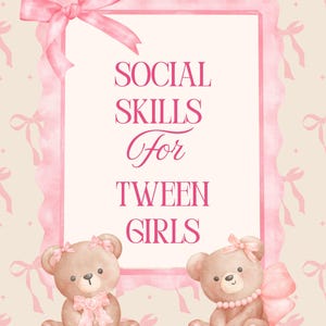 May include: A pink-themed illustration with the text "SOCIAL SKILLS For TWEEN GIRLS" inside a decorative frame. Two teddy bears with pink bows sit at the bottom. The background features a pattern of pink bows.
