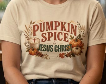 Pumpkin Spice & Jesus Christ Shirt| Christian Fall T-Shirt| Pumpkin Spice Tee, Faith-Based Autumn Shirt| Christian Gift for Her