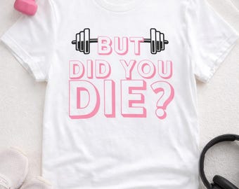 Camiseta de gimnasio "Pero moriste" / Camiseta divertida para hacer ejercicio / Camiseta motivacional para fitness / Camiseta humorística de levantamiento de pesas / Regalo para gimnasio