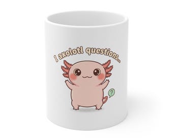 May include: White ceramic mug with a cartoon axolotl design. The axolotl is pink with red gills and the text reads "I axolotl questions...". A green question mark icon is also present. A fun, quirky design.