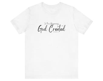 In The Beginning God Created T-Shirt: Christian Faith Apparel