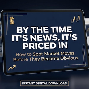 May include: A digital tablet displays the text "BY THE TIME IT'S NEWS, IT'S PRICED IN" with the subtitle "How to Spot Market Moves Before They Become Obvious." The image includes charts and a chess piece, with "INSTANT DIGITAL DOWNLOAD" at the bottom.