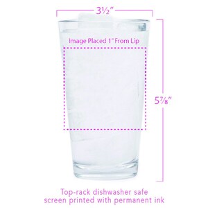 May include: A clear glass with a 3 1/2 inch height and 5 7/8 inch width. The glass is filled with water and ice. The image is placed 1 inch from the lip of the glass. Top-rack dishwasher safe, screen printed with permanent ink.