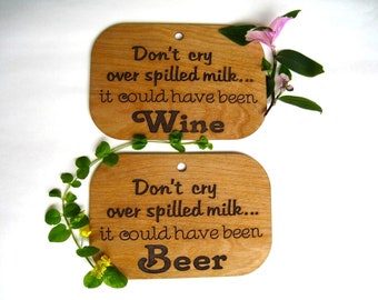 Wooden Laser Engraved "Don't cry over spilled milk" Sign your choice of a Beer or Wine