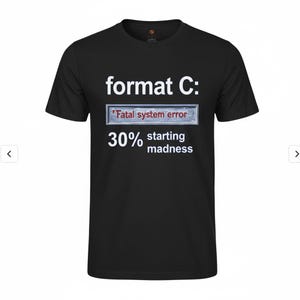 Peut inclure: T-shirt noir avec le texte "format C:" au-dessus d'un rectangle avec "Fatal system error" et "30% starting madness" en blanc. Le t-shirt est de style col rond.