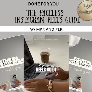 May include: Image of a guide titled "The Faceless Instagram Reels Guide" with the text "Done For You" and "W/ MPR and PLR". The guide is displayed with a laptop and a cup of coffee. The guide is for Instagram Reels.