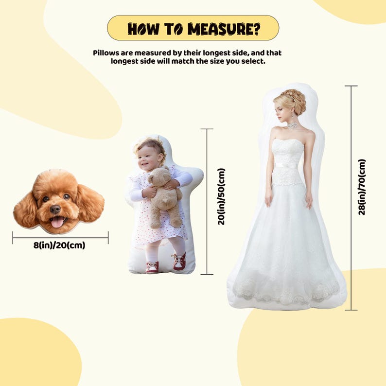 May include: A measurement guide for custom pillows showing three examples: a brown dog head pillow at 8 inches, a child-shaped pillow at 20 inches, and a bride-shaped pillow at 28 inches. Text reads: HOW TO MEASURE? Pillows are measured by their longest side.