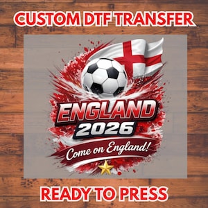 May include: A DTF transfer design with a football, the England flag, and the text "England 2026". The design includes the phrase "Come on England!" and a gold star. The words "Custom DTF Transfer" and "Ready to Press" are also included.