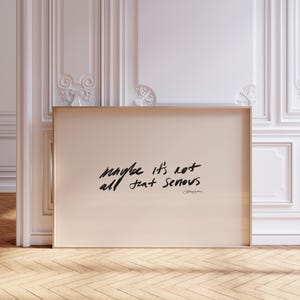 Maybe It's not All that Serious Print: Horizontal Typography Poster Wall Art