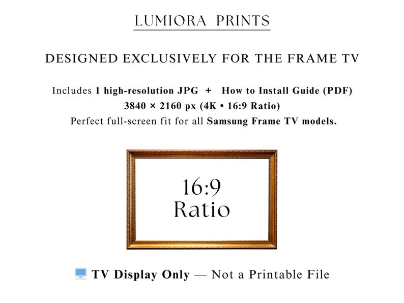 May include: A digital art print designed for Samsung Frame TVs. The image features a gold-framed rectangle with the text "16:9 Ratio" in the center. The text "LUMIORA PRINTS" is at the top, with additional text indicating the print is a high-resolution JPG.