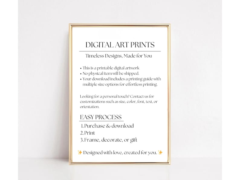 May include: A framed print with the text "DIGITAL ART PRINTS" in a gold frame. The text below reads "Timeless Designs, Made for You." The print details the process of purchasing, printing, and framing digital art. The bottom of the print reads "Designed with love, created for you."