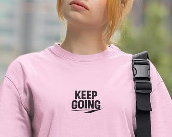 Keep Going Tshirt / Motivational Inspirational tee / Minimalist Graphic/ Mental health Top / Positive Quote Saying shirt/ Unisex Cotton