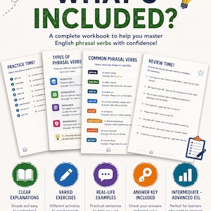 May include: An educational workbook for mastering English phrasal verbs, featuring four pages of exercises, definitions, and examples. The cover includes the text WHAT'S INCLUDED?, CLEAR EXPLANATIONS, VARIED EXERCISES, REAL-LIFE EXAMPLES, and ANSWER KEY INCLUDED.