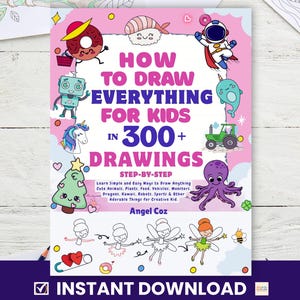 How to Draw for Kids - Learn to Draw Everything in 300 Printable Drawings Step-by-Step, Animals, Plants, Food, Monsters, Kawaii, 3D & More
