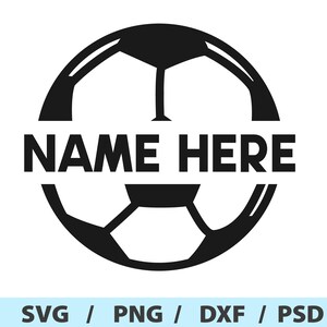 May include: A black and white soccer ball design with the text "NAME HERE" in bold letters across the centre. The bottom of the image includes the text "SVG / PNG / DXF / PSD".