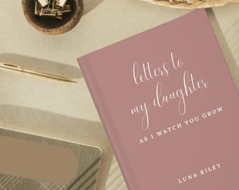 Letters to My Daughter as I Watch You Grow - Parent to Child Memory Book - Personalised Letters Journal - Keepsake Gift for Daughter