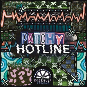May include: Square artwork with a patchwork design featuring the words "PATCHY HOTLINE" in a colorful, outlined font. The design includes various patterns, colors, and the text "ROSEYPULP DESIGNS".