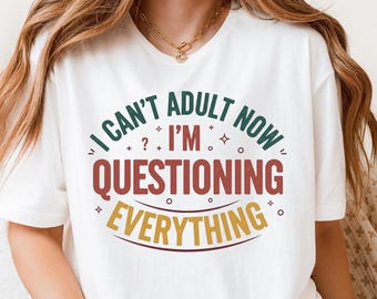 Camiseta "No puedo ser adulto ahora", camiseta sarcástica y divertida, camiseta que cuestiona todo, regalo para adultos con el que te identificarás, camiseta retro con sarcasmo, ropa con humor.