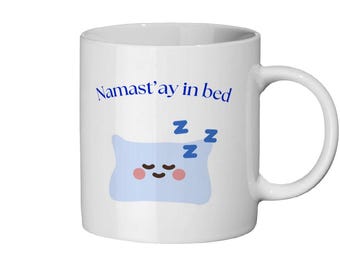 Funny Mug, 'Namast’ay in bed'