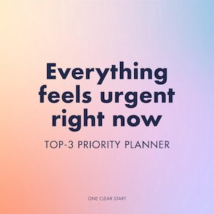 May include: A digital graphic with a gradient background in shades of orange, pink, and blue. The text reads "Everything feels urgent right now" in dark blue, with "TOP-3 PRIORITY PLANNER" below. The text "ONE CLEAR START" is at the bottom.