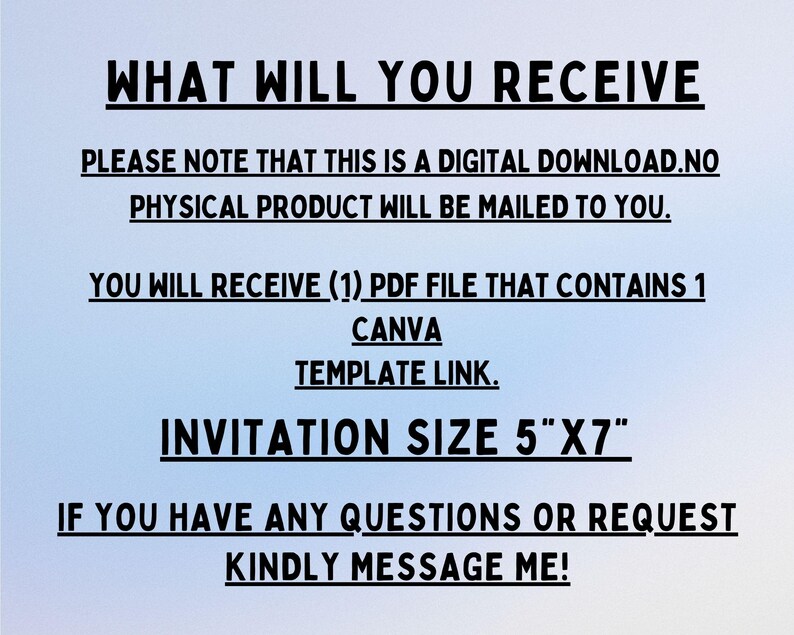 Puede incluir: Un gr&aacute;fico informativo de descarga digital con texto negro sobre un fondo azul claro. El texto dice: WHAT WILL YOU RECEIVE, PLEASE NOTE THAT THIS IS A DIGITAL DOWNLOAD. NO PHYSICAL PRODUCT WILL BE MAILED TO YOU. YOU WILL RECEIVE (1) PDF FILE THAT CONTAINS 1 CANVA TEMPLATE LINK. INVITATION SIZE 12,7 cm X 17,78 cm. IF YOU HAVE ANY QUESTIONS OR REQUEST KINDLY MESSAGE ME!