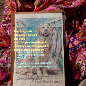 May include: A card with a hand-drawn illustration of a golden retriever dog. The card has text that reads "heartspeak message cards on etsy can be personalized with your recipient's story and journey all creative work is copyright protected with love copyright notice will NOT appear on your messagecard personality plus a best friend's song".