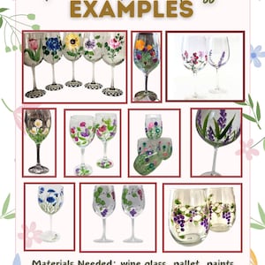 May include: A collection of painted wine glasses with floral designs. The glasses feature various flower patterns in vibrant colors. The text "Painted Wine Glass Examples" is at the top, with a list of materials needed at the bottom.