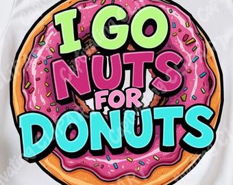I Go Nuts for Donuts Funny Quote PNG JPEG | Cute Donut Digital Download | Sweet Food Art Printable Wall Decor | Baking Humor 300dpi
