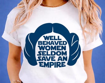 Star Wars SVG_Cricut Cut File | Well Behaved Women Seldom Save Empire PNG JPG DXF | Princess Leia Organa | Disneyland Girl Power