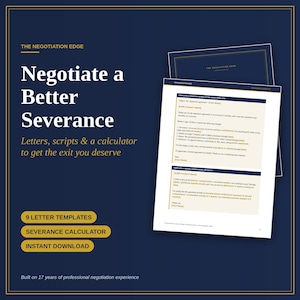 May include: A digital document set titled The Negotiation Edge: Negotiate a Better Severance. It includes 9 letter templates, a severance calculator, and instant download options. The text is displayed on a dark blue background with white and gold accents.