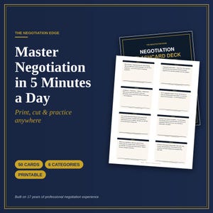 May include: A printable negotiation flashcard deck featuring 50 cards across 6 categories. The dark blue background displays the text: Master Negotiation in 5 Minutes a Day, Print, cut & practice anywhere, 50 CARDS, 6 CATEGORIES, PRINTABLE.