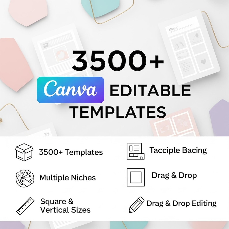 May include: An image with the text "3500+ Canva EDITABLE TEMPLATES". The image includes icons and text such as "3500+ Templates", "Multiple Niches", "Square & Vertical Sizes", "Tacciple Bacing", "Drag & Drop", and "Drag & Drop Editing". The background has pastel shapes.