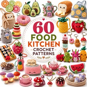 May include: A collection of various crocheted food and kitchen items including fruits, vegetables, pastries, tea sets, and small creatures, surrounding a central circular sign that reads 60 FOOD KITCHEN CROCHET PATTERNS in red and green text.