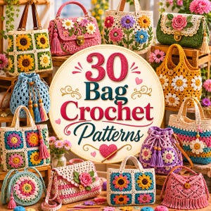 May include: A collection of various handmade crochet bags featuring floral motifs, granny squares, and tassels, surrounding a central circular sign with the text 30 Bag Crochet Patterns in red and dark teal lettering with small heart accents.